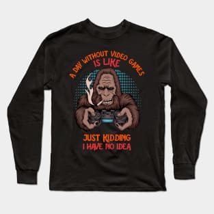 A Day Without Video Games Is Like Just Kidding I Have No Idea - YETI Long Sleeve T-Shirt